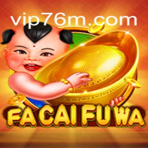 Exploring the Thrilling World of FaCaiFuWa: An Exclusive Look at the 76M.COM Platform-Oficial Slots Brasil #1