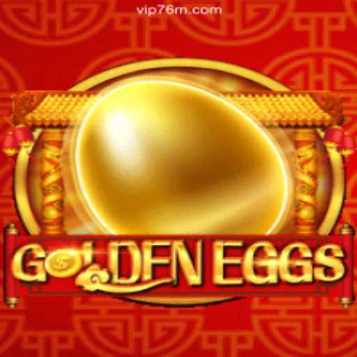 Explore the Exciting World of GoldenEggs Slots on 76M.COM Platform