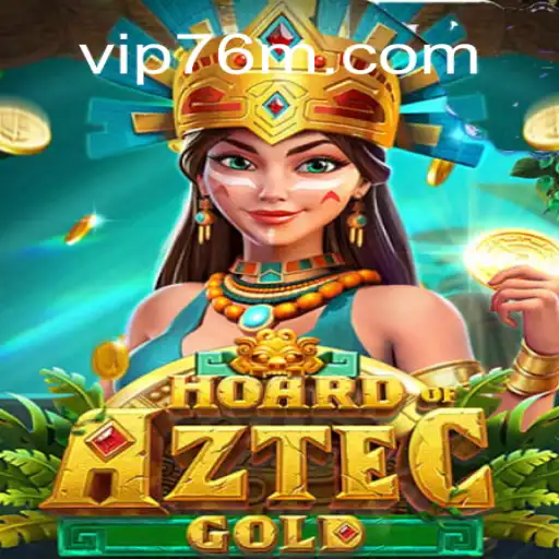 Discover the Thrills of HoardofAztecgold on 76M.COM Platform