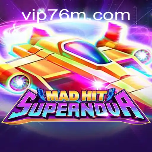 Exploring MadHitSupernova: An Engaging Experience on the 76M.COM Platform-Oficial Slots Brasil #1
