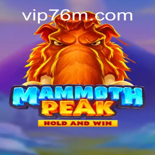 Explore the Thrills of MammothPeak on 76M.COM Platform - The Oficial Slots Brasil #1