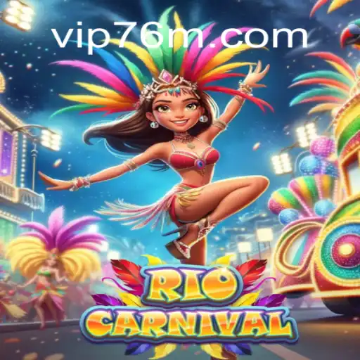 Explore the Exciting World of RioCarnival on 76M.COM Platform-Oficial Slots Brasil #1
