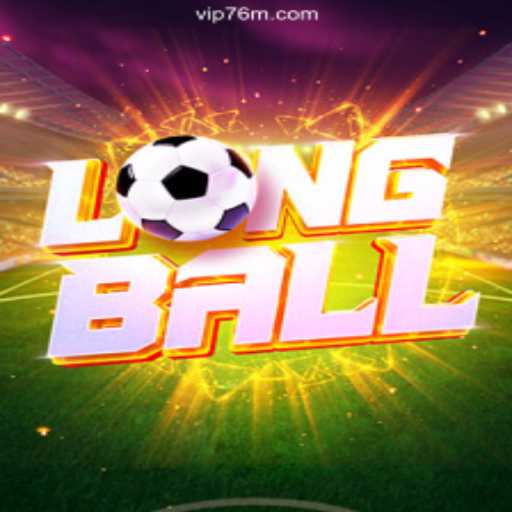 LongBall: A New Sensation in Digital Gaming on the 76M.COM Platform